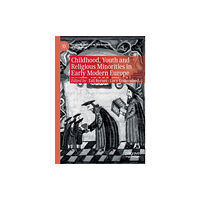 Springer Nature Switzerland AG Childhood, Youth and Religious Minorities in Early Modern Europe (häftad, eng)