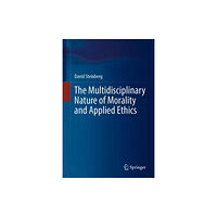 Springer Nature Switzerland AG The Multidisciplinary Nature of Morality and Applied Ethics (inbunden, eng)