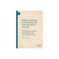 Springer Nature Switzerland AG Making, Breaking and Remaking the Irish Missionary Network (häftad, eng)