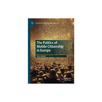 Springer Nature Switzerland AG The Politics of Mobile Citizenship in Europe (inbunden, eng)