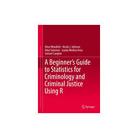 Springer Nature Switzerland AG A Beginner’s Guide to Statistics for Criminology and Criminal Justice Using R (inbunden, eng)