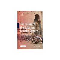 Springer Nature Switzerland AG The Future of the Bamiyan Buddha Statues (inbunden, eng)