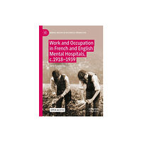 Springer International Publishing AG Work and Occupation in French and English Mental Hospitals,  c.1918-1939 (häftad, eng)