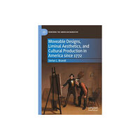 Springer International Publishing AG Moveable Designs, Liminal Aesthetics, and Cultural Production in America since 1772 (inbunden, eng)