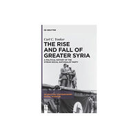 De Gruyter The Rise and Fall of Greater Syria (inbunden, eng)