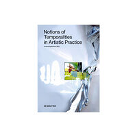 De Gruyter Notions of Temporalities in Artistic Practice (häftad, eng)