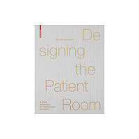 Birkhauser Designing the Patient Room (inbunden, eng)