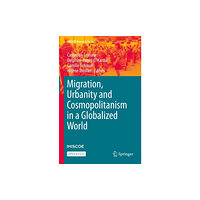 Springer Nature Switzerland AG Migration, Urbanity and Cosmopolitanism in a Globalized World (inbunden, eng)