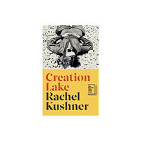 Rachel Kushner Creation Lake (häftad, eng)
