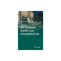 Springer International Publishing AG The Parthenon Marbles and International Law (inbunden, eng)