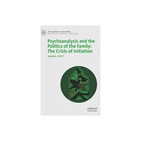 Springer Nature Switzerland AG Psychoanalysis and the Politics of the Family: The Crisis of Initiation (inbunden, eng)