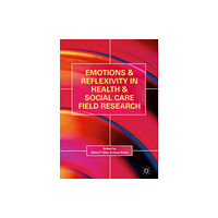 Springer International Publishing AG Emotions and Reflexivity in Health & Social Care Field Research (inbunden, eng)