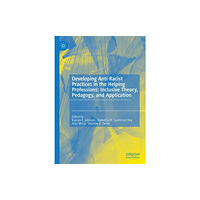 Springer Nature Switzerland AG Developing Anti-Racist Practices in the Helping Professions: Inclusive Theory, Pedagogy, and Application (inbunden, eng)