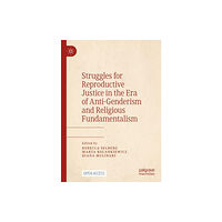 Springer International Publishing AG Struggles for Reproductive Justice in the Era of Anti-Genderism and Religious Fundamentalism (häftad, eng)