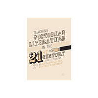 Springer International Publishing AG Teaching Victorian Literature in the Twenty-First Century (häftad, eng)