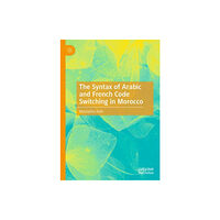 Springer Nature Switzerland AG The Syntax of Arabic and French Code Switching in Morocco (inbunden, eng)