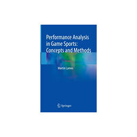 Springer International Publishing AG Performance Analysis in Game Sports: Concepts and Methods (inbunden, eng)