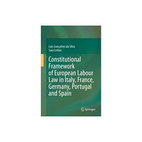 Springer International Publishing AG Constitutional Framework of European Labour Law in Italy, France, Germany, Portugal and Spain (inbunden, eng)