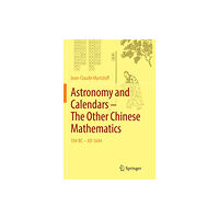 Springer-Verlag Berlin and Heidelberg GmbH & Co. K Astronomy and Calendars – The Other Chinese Mathematics (häftad, eng)