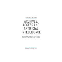 Transcript Verlag Archives, Access, and Artificial Intelligence – Working with Born–Digital and Digitised Archival Collections (häftad, en...