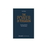 Transcript Verlag The Power of Persuasion – Becoming a Merchant in the Eighteenth Century (häftad, eng)