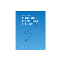 Transcript Verlag Mindfulness and Meditation at University – Ten Years of the Munich Model (häftad, eng)