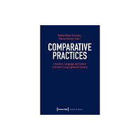 Transcript Verlag Comparative Practices – Literature, Language, and Culture in Britain's Long Eighteenth Century (häftad, eng)