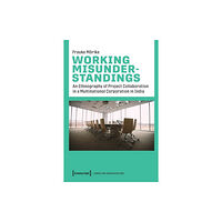 Transcript Verlag Working Misunderstandings – An Ethnography of Project Collaboration in a Multinational Corporation in India (häftad, eng...