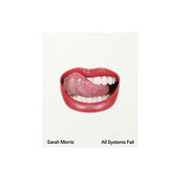 Hatje Cantz Sarah Morris: All Systems Fail (inbunden, eng)