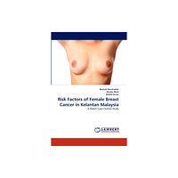 LAP Lambert Academic Publishing Risk Factors of Female Breast Cancer in Kelantan Malaysia (häftad, eng)