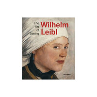 Hirmer Verlag Wilhelm Leibl: The Art of Seeing (inbunden, eng)