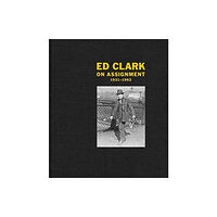 Steidl Publishers Ed Clark: On Assignment (inbunden, eng)