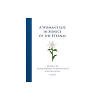 Gabriele-Verlag Das Wort GmbH A Woman's Life in Service of the Eternal (inbunden, eng)