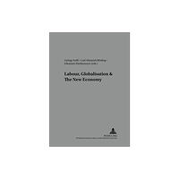 Peter Lang GmbH Labour, Globalisation and the New Economy (häftad, eng)