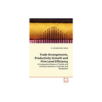 VDM Verlag Trade Arrangements, Productivity Growth and Firm Level Efficiency (häftad, eng)