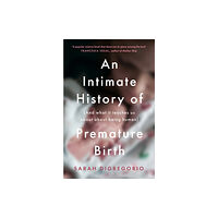 HarperCollins Publishers An Intimate History of Premature Birth (häftad, eng)