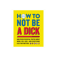 HarperCollins Publishers How to Not Be a Dick (inbunden, eng)