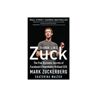 McGraw-Hill Education - Europe Think Like Zuck: The Five Business Secrets of Facebook's Improbably Brilliant CEO Mark Zuckerberg (inbunden, eng)