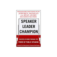 McGraw-Hill Education - Europe Speaker, Leader, Champion: Succeed at Work Through the Power of Public Speaking, featuring the prize-winning speeches of...