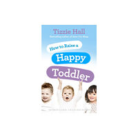 Ebury Publishing How to Raise a Happy Toddler (häftad, eng)