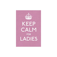 Ebury Publishing Keep Calm for Ladies (inbunden, eng)