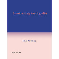 Johan Meurling Mauritius är sig inte längre likt (inbunden)