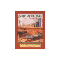 International Marine Publishing Co Ship Modeling from Scratch: Tips and Techniques for Building Without Kits (häftad, eng)