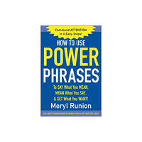 McGraw-Hill Education - Europe How to Use Power Phrases to Say What You Mean, Mean What You Say, & Get What You Want (häftad, eng)