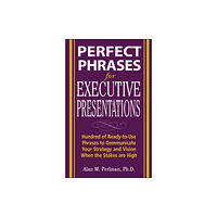 McGraw-Hill Education - Europe Perfect Phrases for Executive Presentations: Hundreds of Ready-to-Use Phrases to Use to Communicate Your Strategy and Vi...