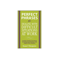 McGraw-Hill Education - Europe Perfect Phrases for Dealing with Difficult Situations at Work:  Hundreds of Ready-to-Use Phrases for Coming Out on Top E...