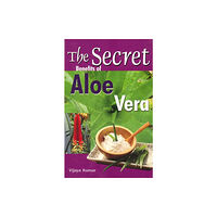 Sterling Publishers Pvt.Ltd Secret Benefits of Aloe Vera (häftad, eng)