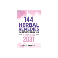 Independently Published 144 Herbal Remedies for Arthritis & Back Pain to Know Before 2031 (häftad, eng)