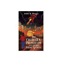 Austin Macauley Publishers LLC The Chimera Prophecies and Other Short Stories (häftad, eng)