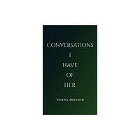 Austin Macauley Publishers LLC Conversations I Have of Her (häftad, eng)